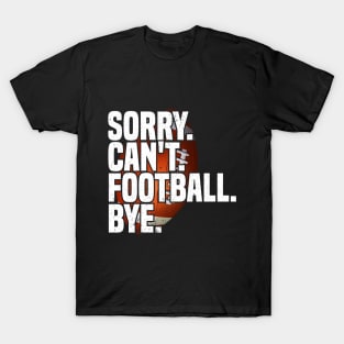 Sorry Can't Football Bye T-Shirt